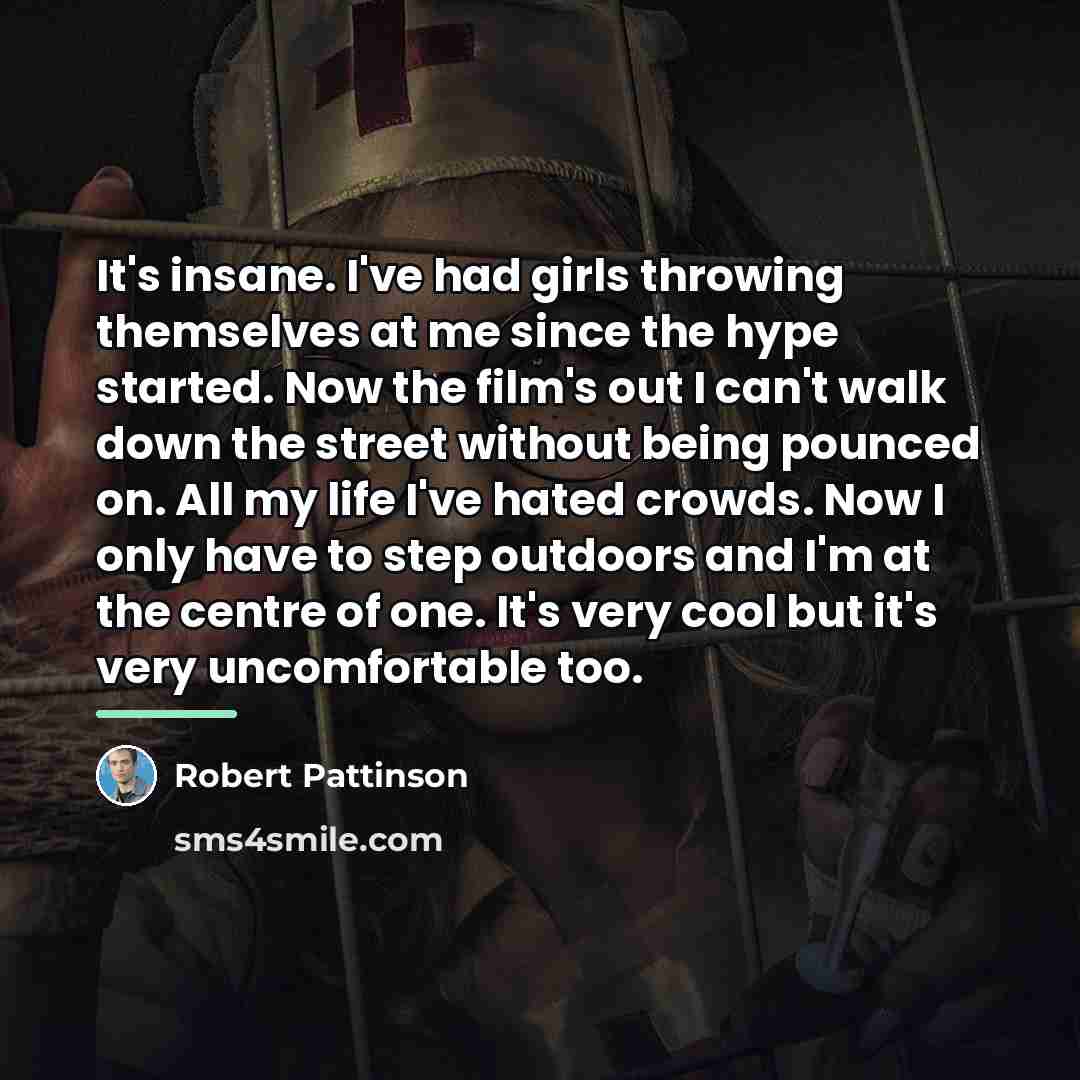 “It's insane. I've had girls throwing themselves at me since…” quote by Robert Pattinson