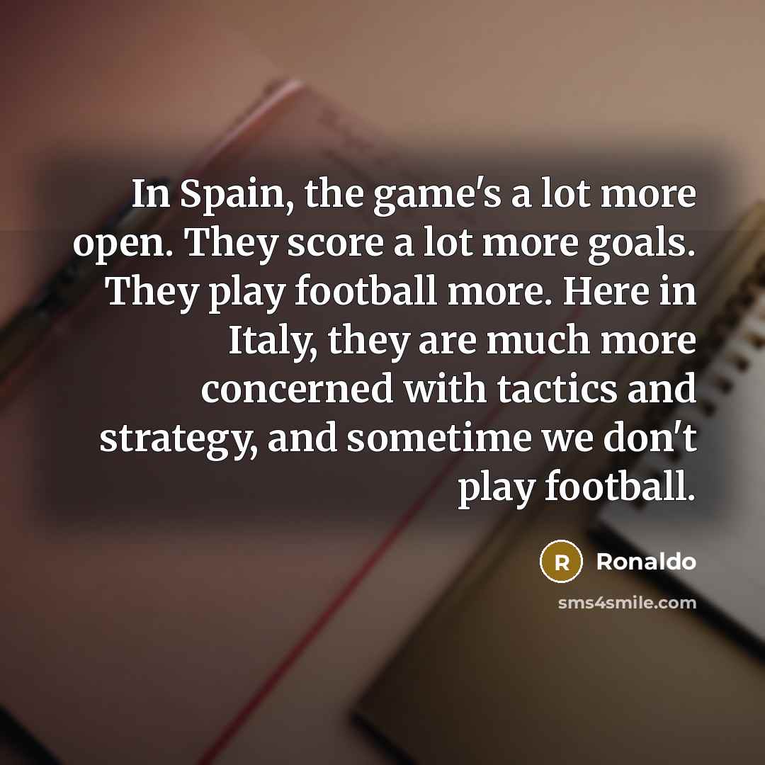 “In Spain, the game's a lot more open. They score…” quote by Ronaldo