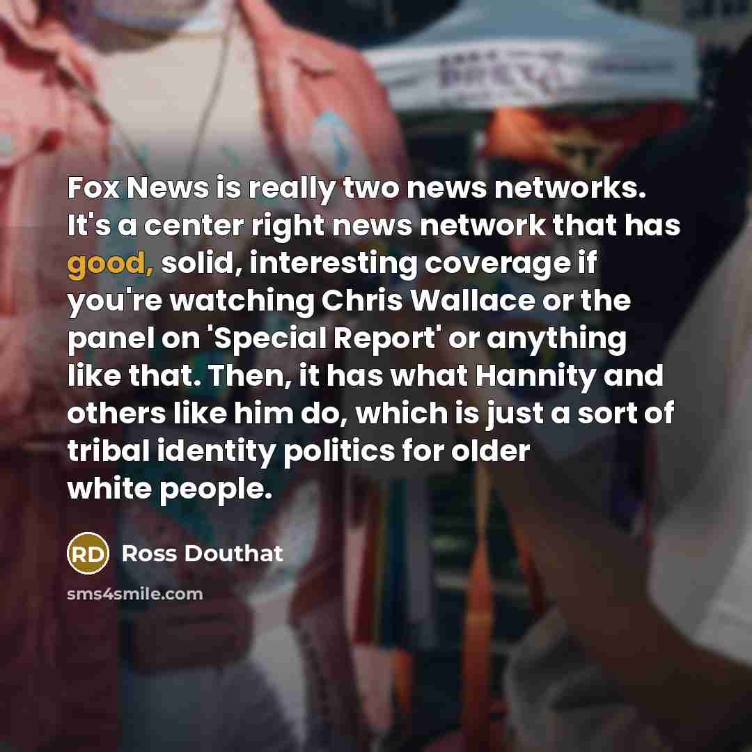 “Fox News is really two news networks. It's a center…” quote by Ross Douthat
