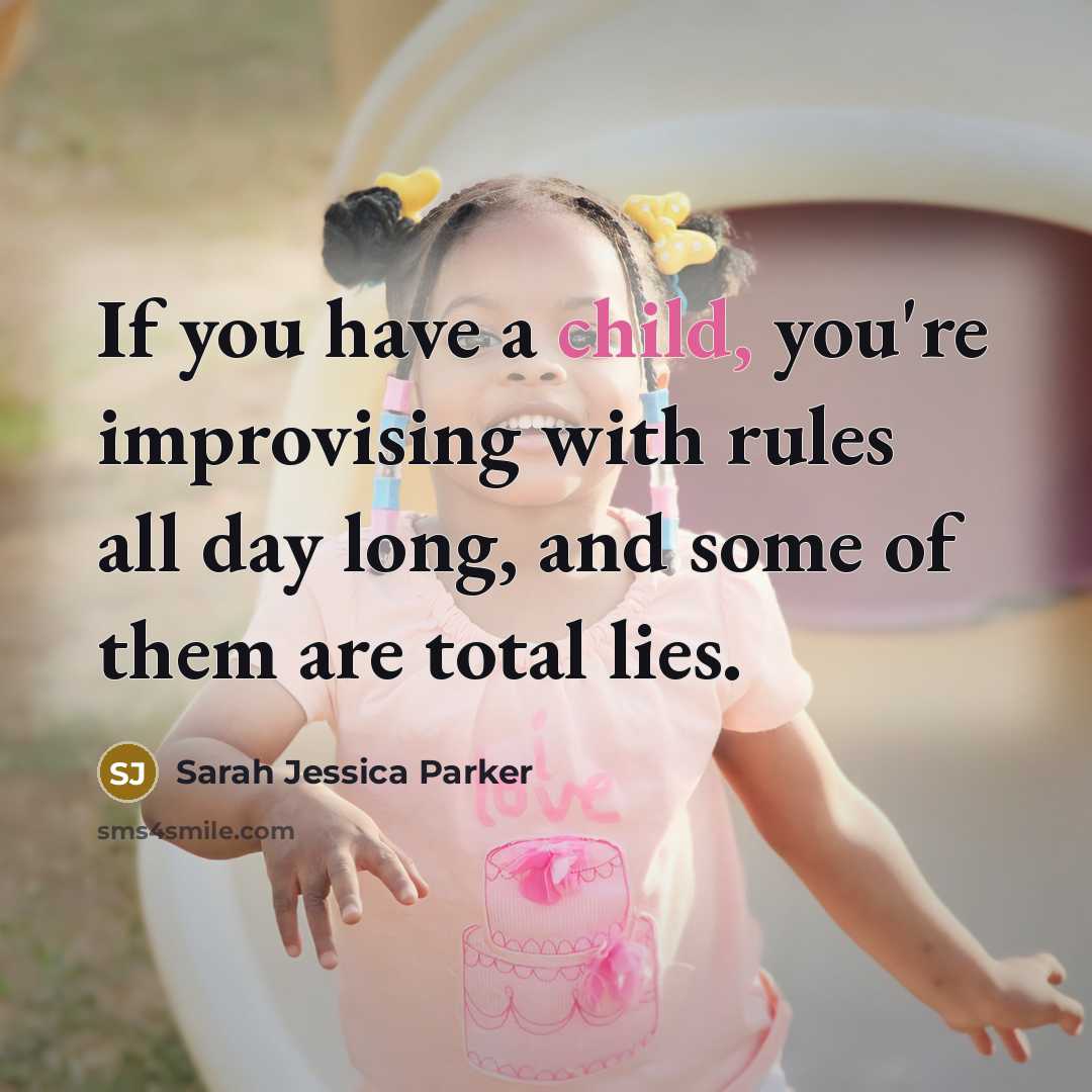“If you have a child, you're improvising with rules all…” quote by Sarah Jessica Parker