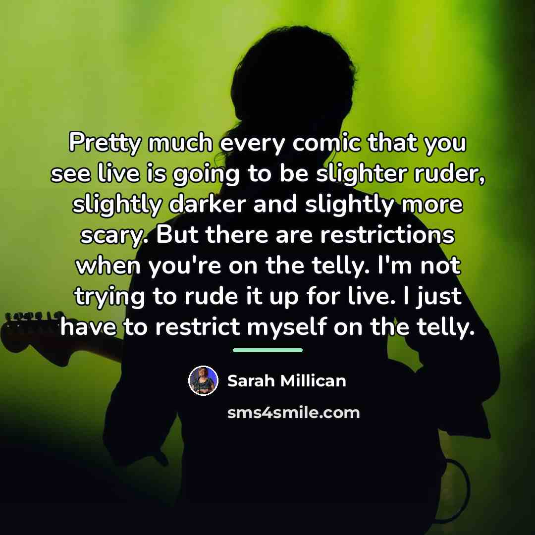 “Pretty much every comic that you see live is going…” quote by Sarah Millican