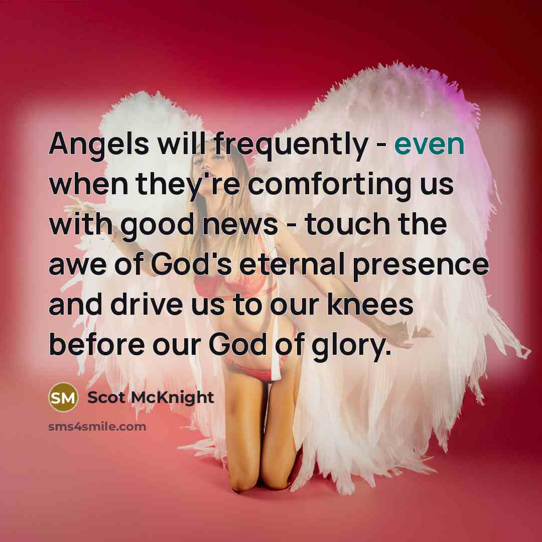 “Angels will frequently - even when they're comforting us with…” quote by Scot McKnight