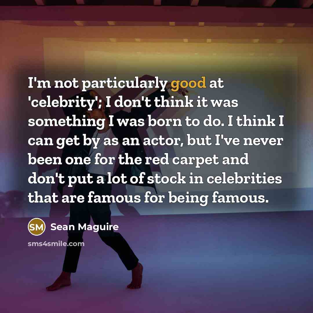 “I'm not particularly good at 'celebrity'; I don't think it…” quote by Sean Maguire