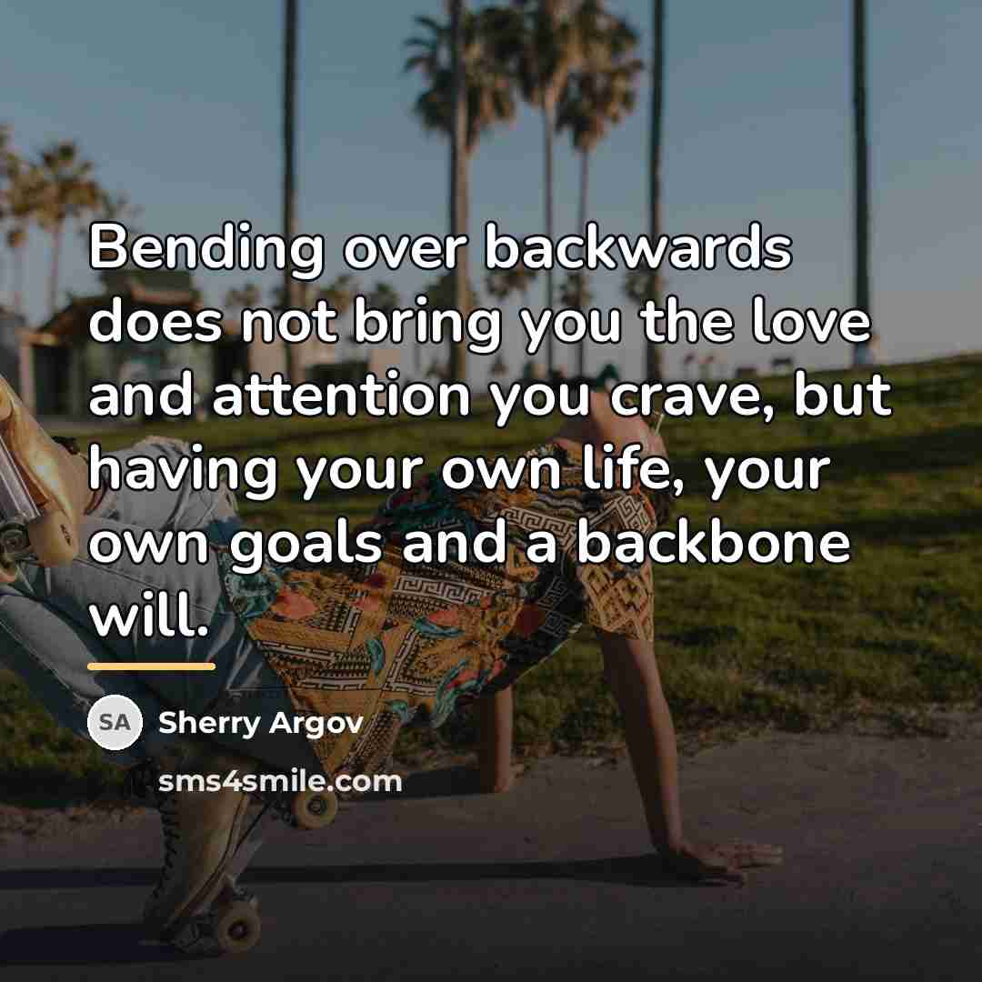 “Bending over backwards does not bring you the love and…” quote by Sherry Argov