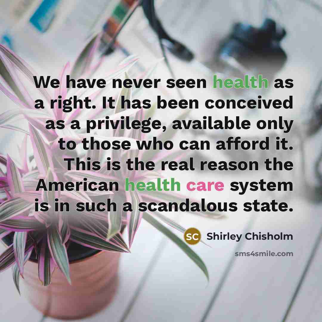 “We have never seen health as a right. It has…” quote by Shirley Chisholm