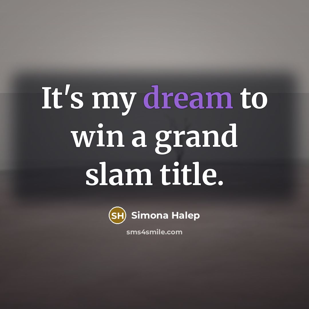 “It's my dream to win a grand slam title.…” quote by Simona Halep