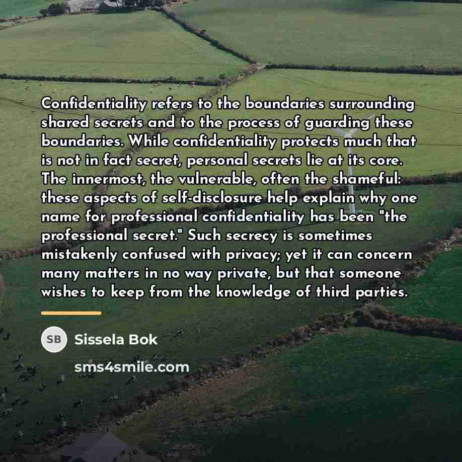 “Confidentiality refers to the boundaries surrounding shared secrets and to…” quote by Sissela Bok