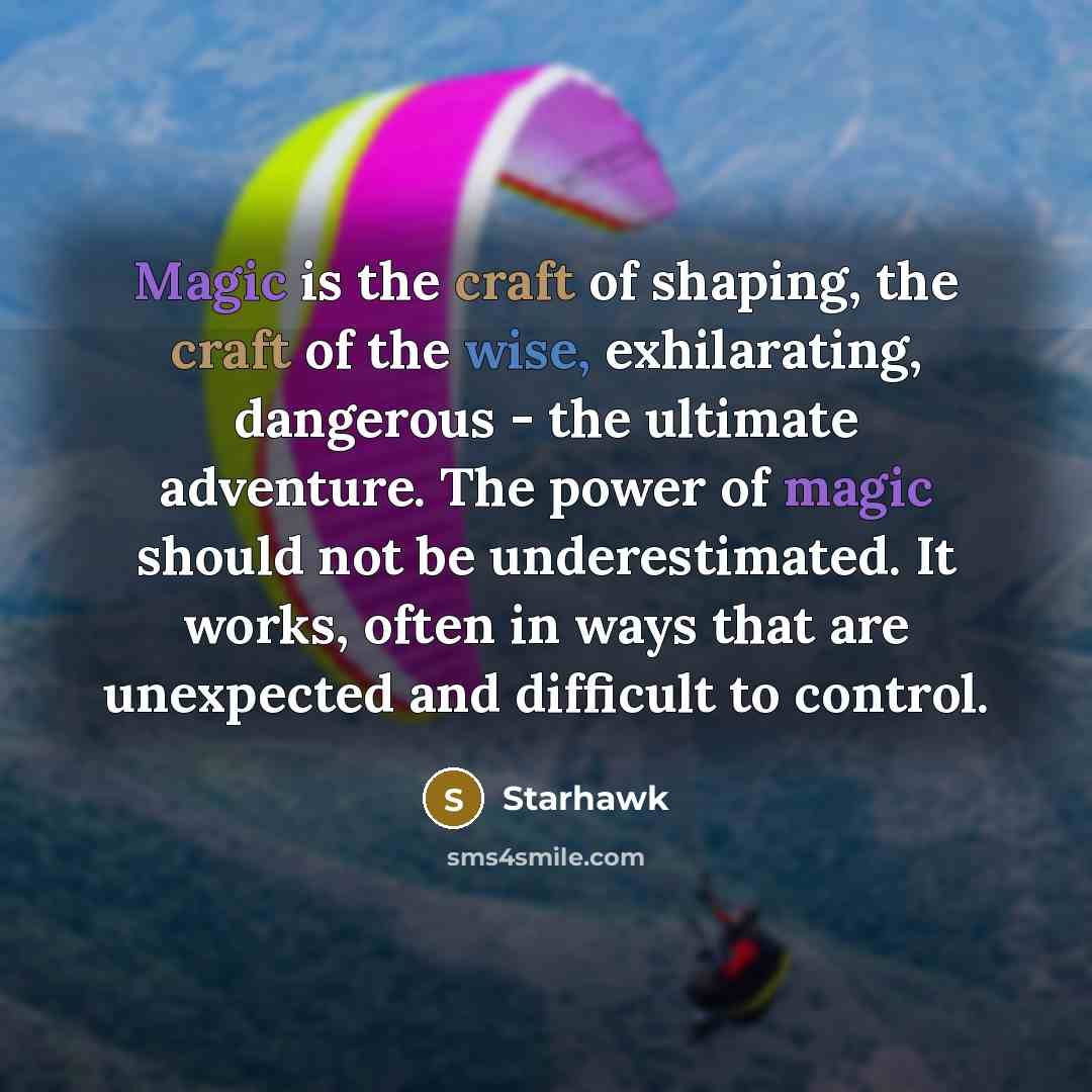 “Magic is the craft of shaping, the craft of the…” quote by Starhawk