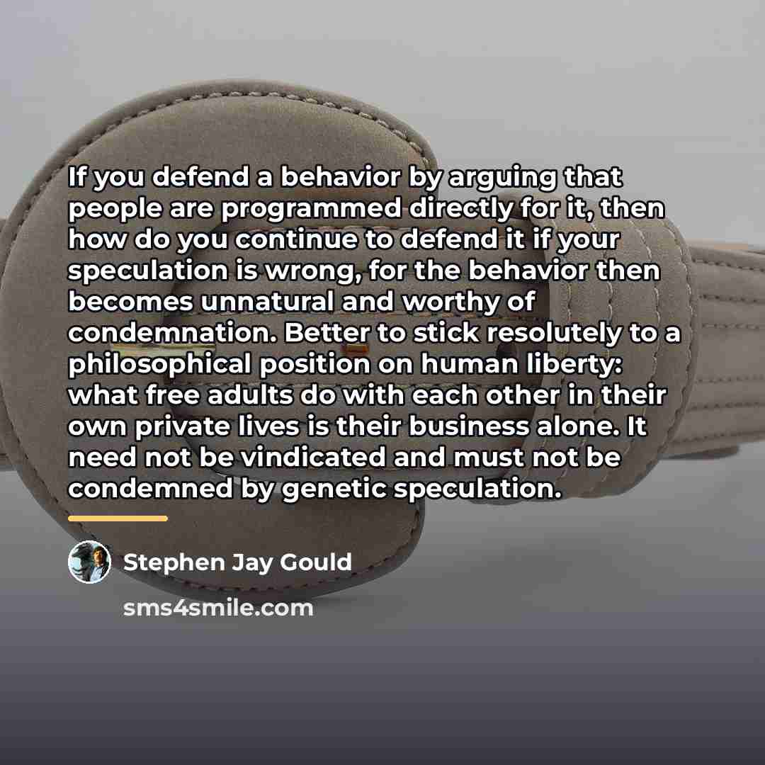 “If you defend a behavior by arguing that people are…” quote by Stephen Jay Gould