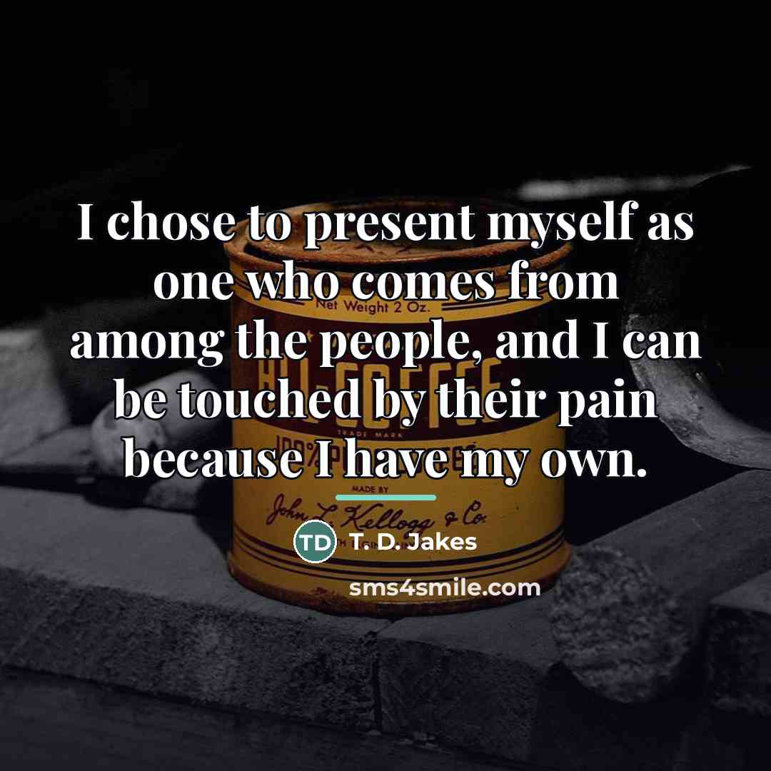 “I chose to present myself as one who comes from…” quote by T. D. Jakes