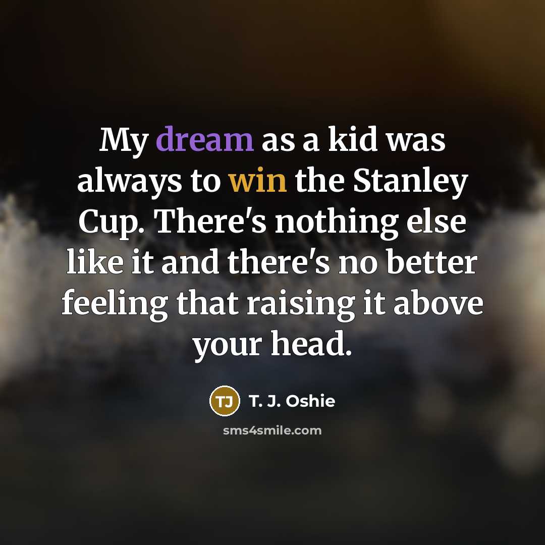 “My dream as a kid was always to win the…” quote by T. J. Oshie