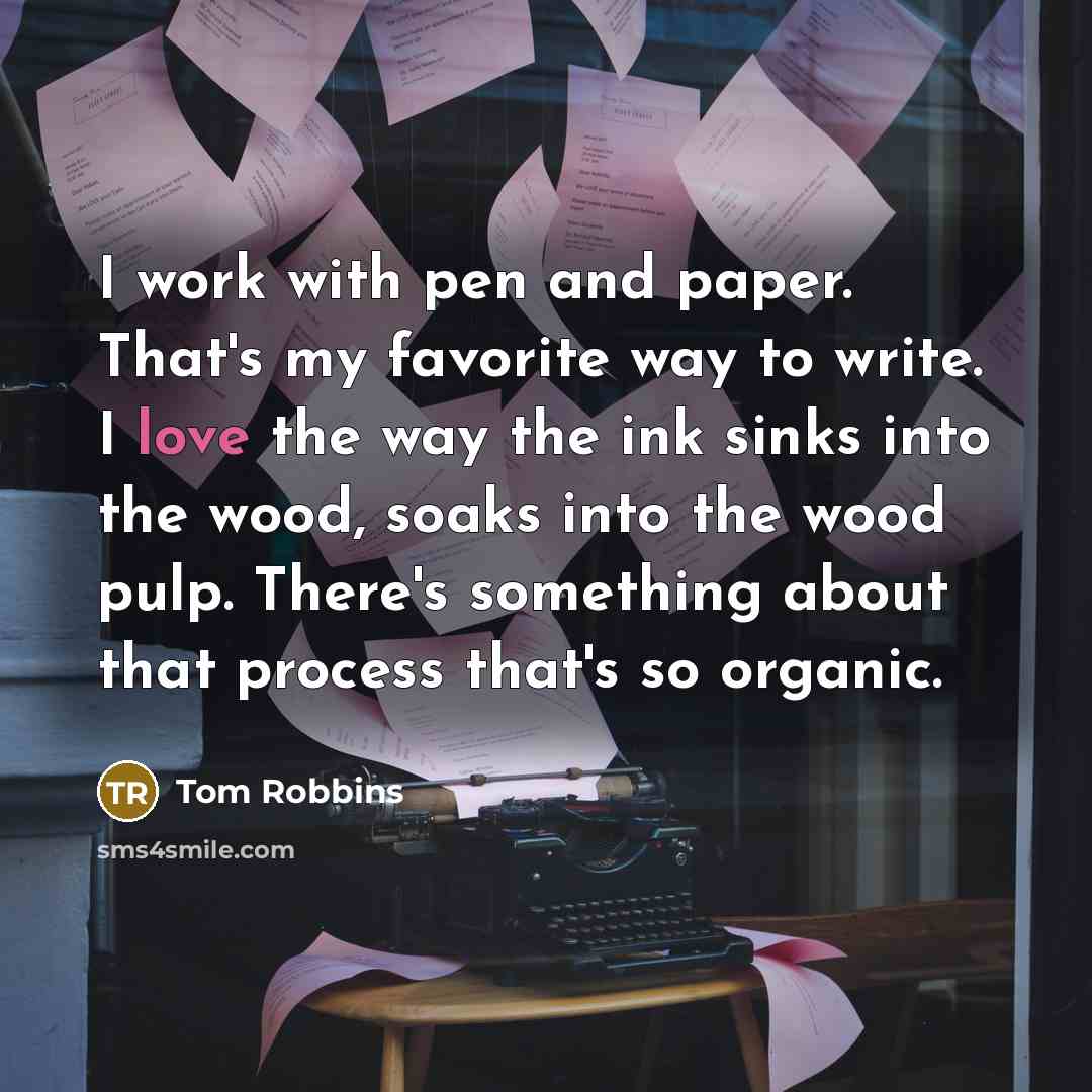 “I work with pen and paper. That's my favorite way…” quote by Tom Robbins