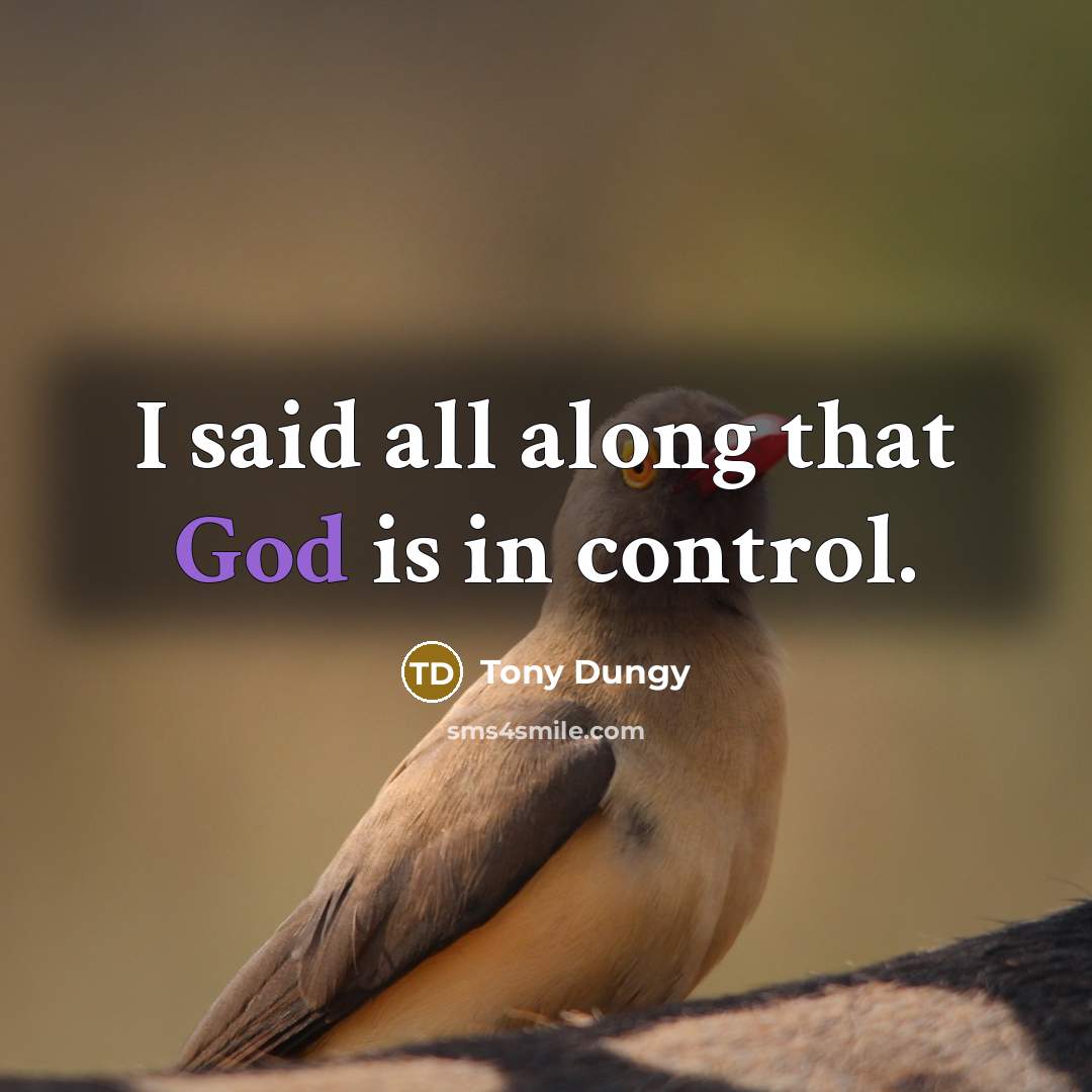 “I said all along that God is in control.” quote by Tony Dungy