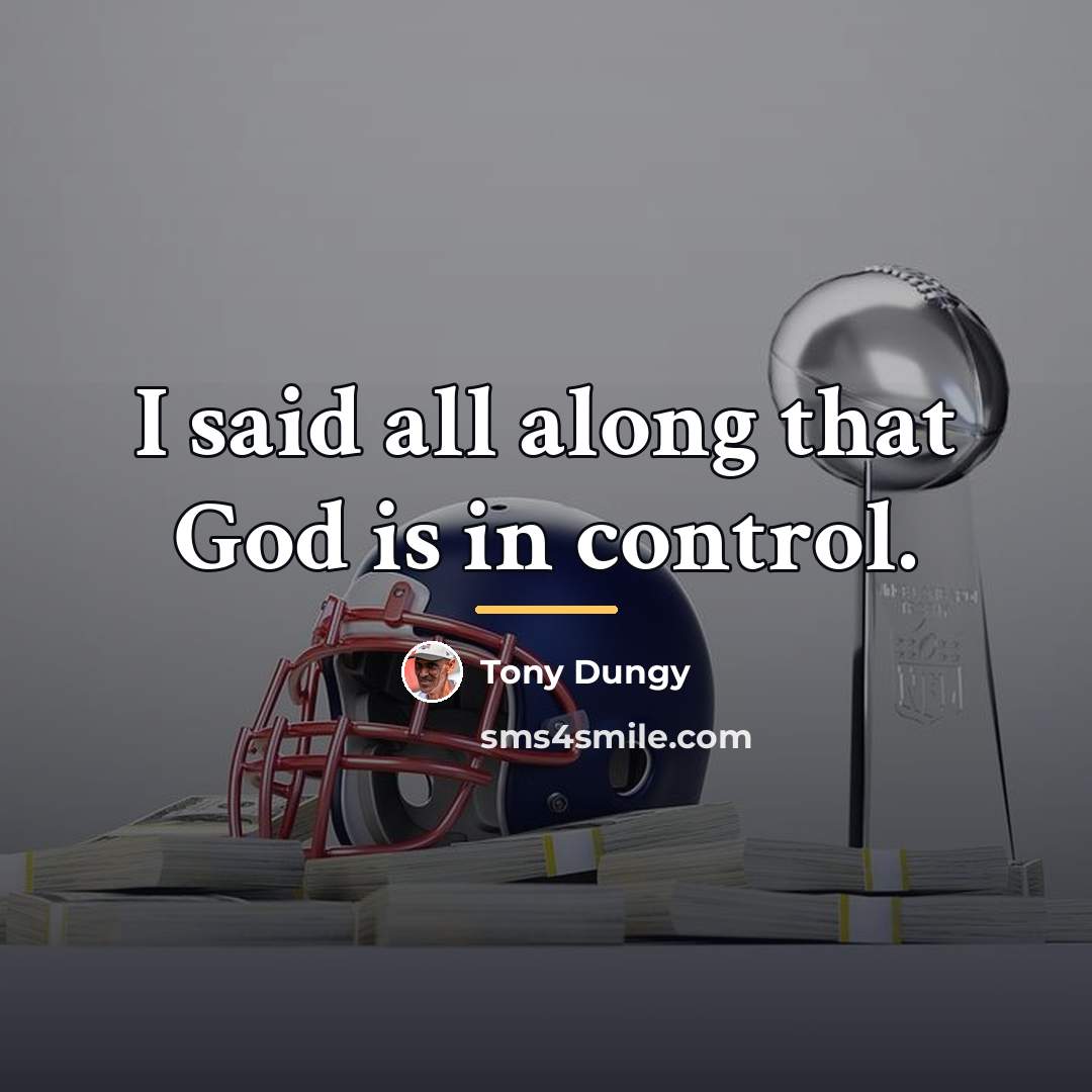 “I said all along that God is in control.…” quote by Tony Dungy