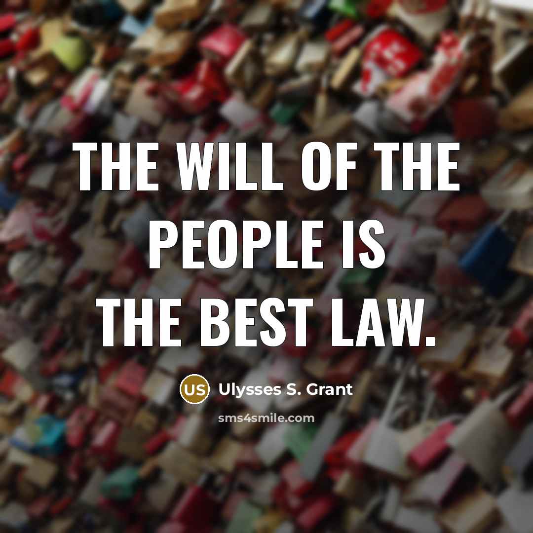 “The will of the people is the best law.” quote by Ulysses S. Grant