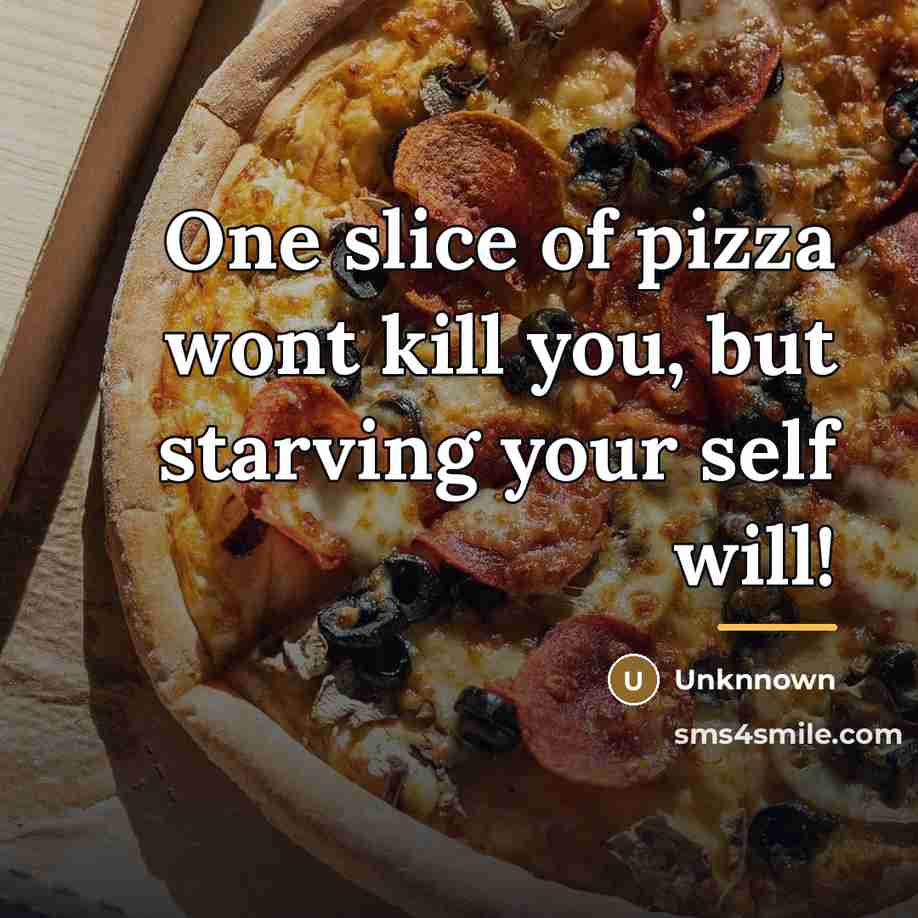 “One slice of pizza wont kill you, but starving your…” quote by Unknnown