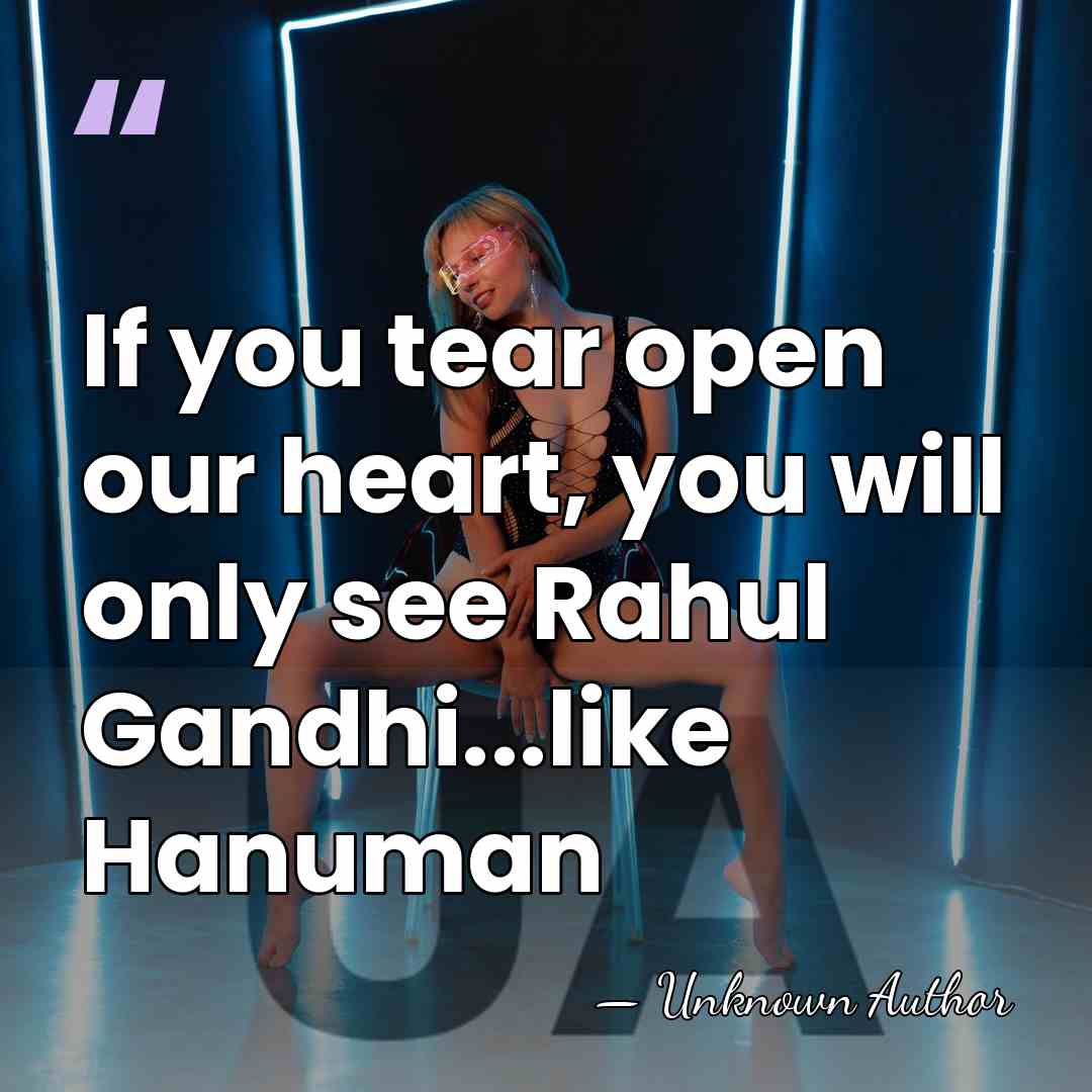 If you tear open our heart, you will only see Rahul Gandhi...like&hellip; - Unknown Author
