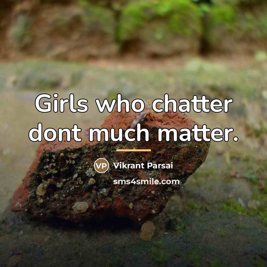 “Girls who chatter dont much matter.…” quote by Vikrant Parsai