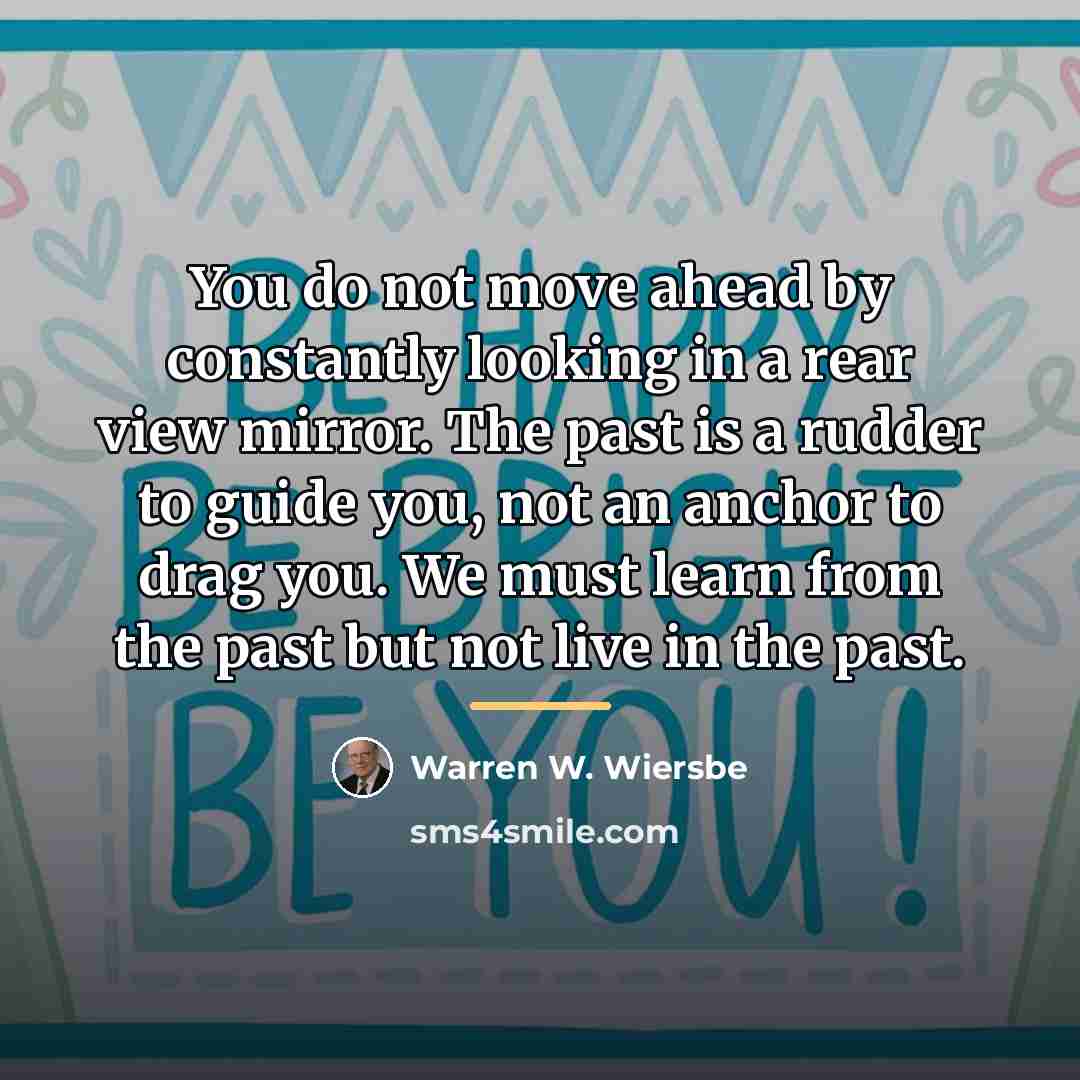“You do not move ahead by constantly looking in a…” quote by Warren W. Wiersbe