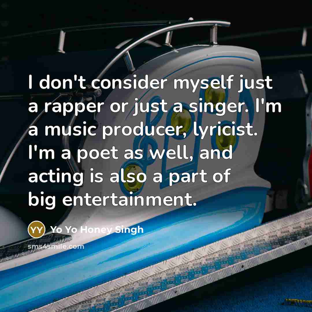 “I don't consider myself just a rapper or just a…” quote by Yo Yo Honey Singh