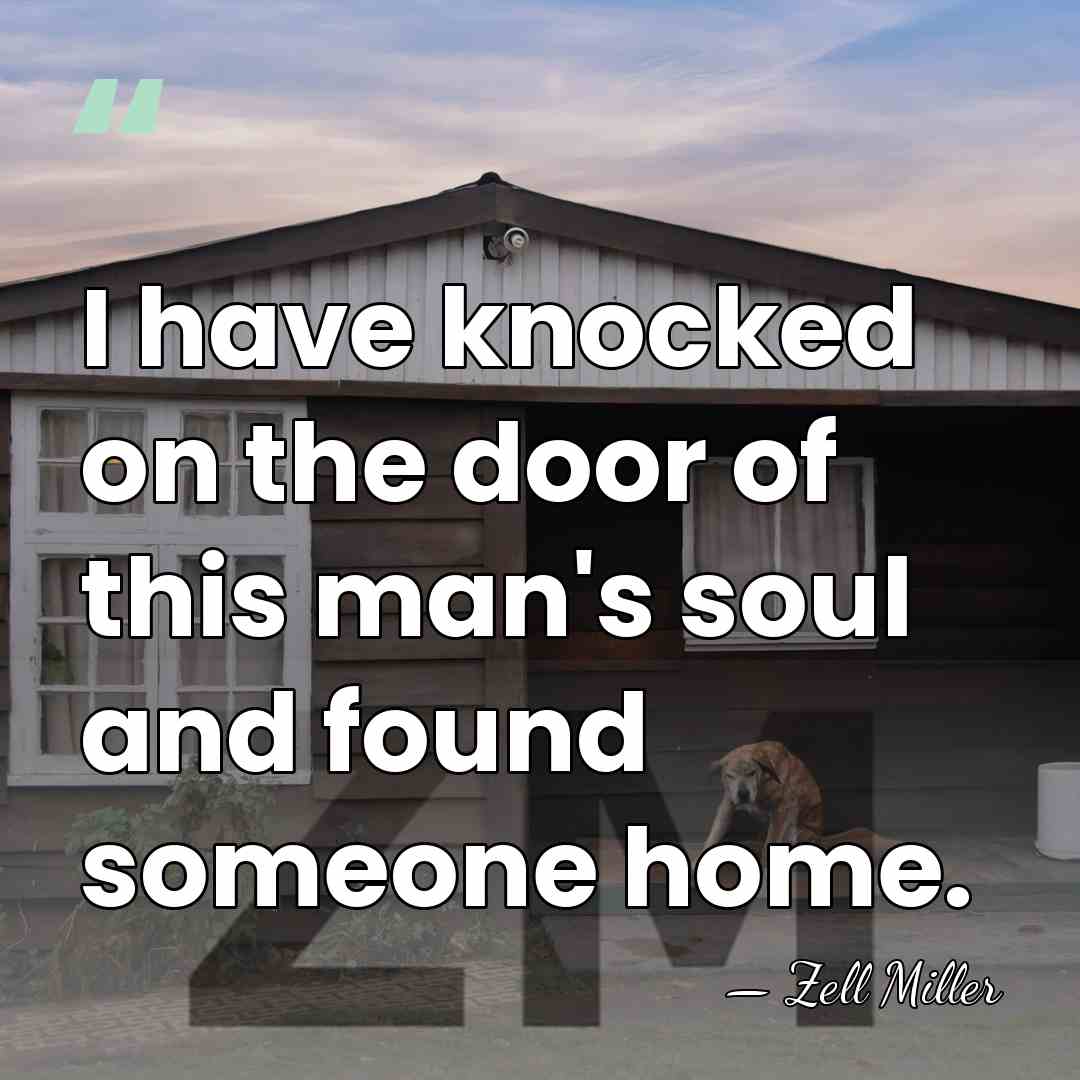 I have knocked on the door of this man's soul and found&hellip; - Zell Miller