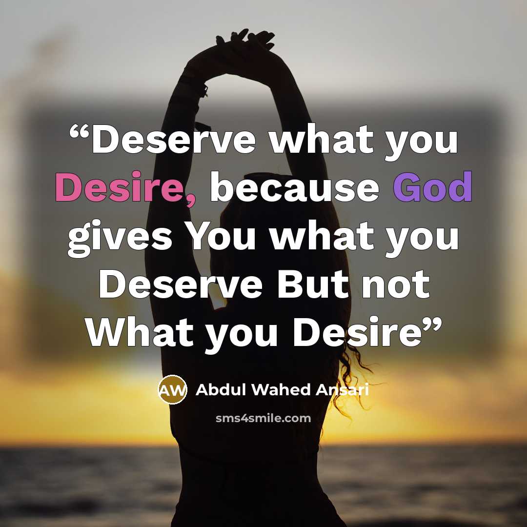 “Deserve what you Desire, because God gives You what you Deserve But not What you Desire” quote by Abdul Wahed Ansari