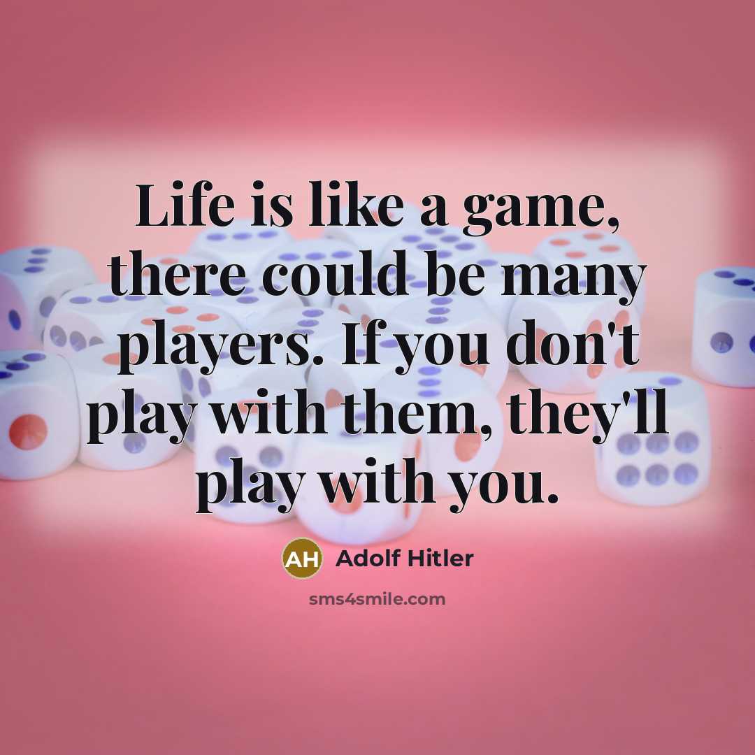 “Life is like a game, there could be many players.…” quote by Adolf Hitler