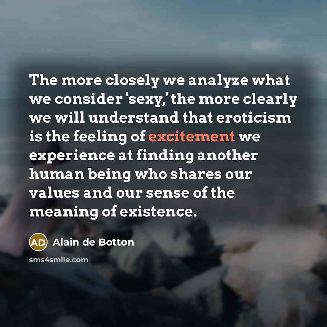 “The more closely we analyze what we consider 'sexy,' the…” quote by Alain de Botton