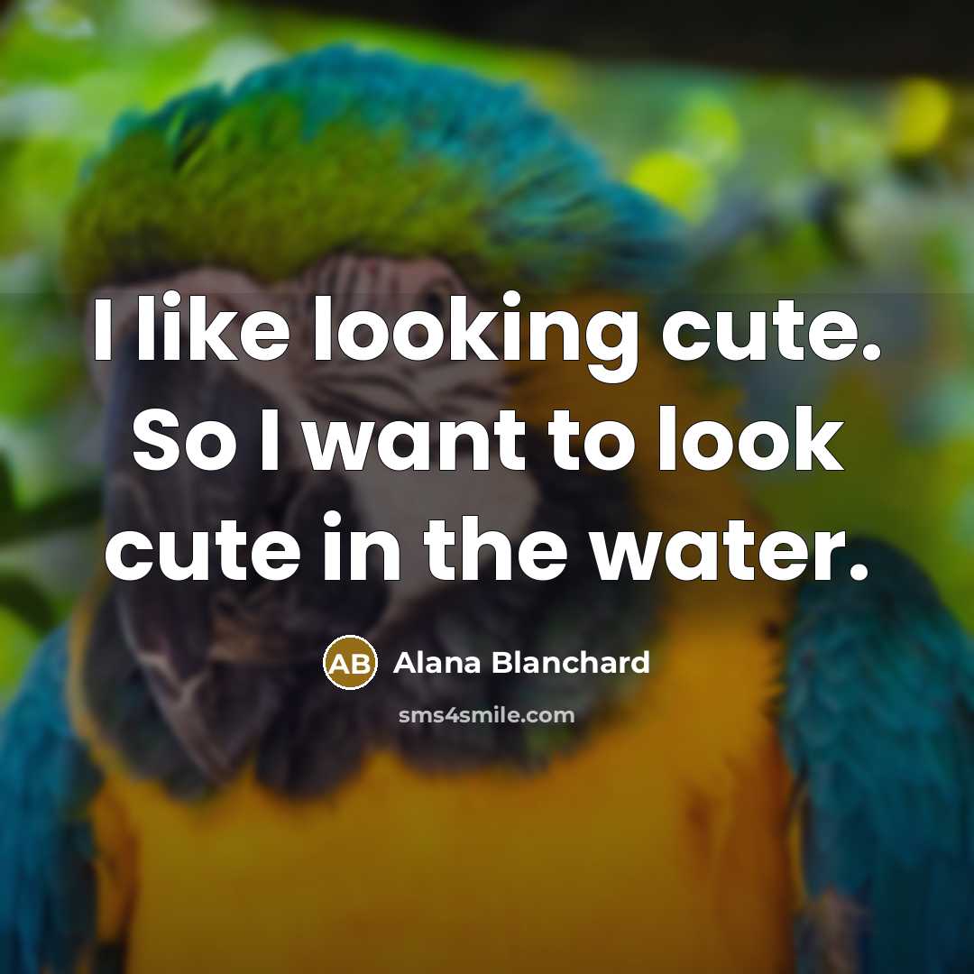 “I like looking cute. So I want to look cute…” quote by Alana Blanchard