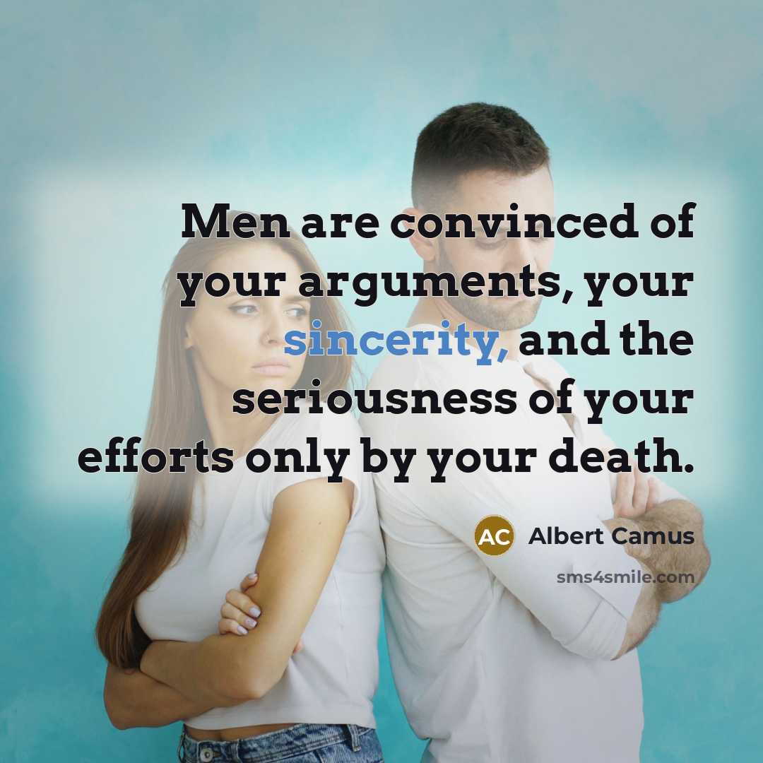 “Men are convinced of your arguments, your sincerity, and the…” quote by Albert Camus