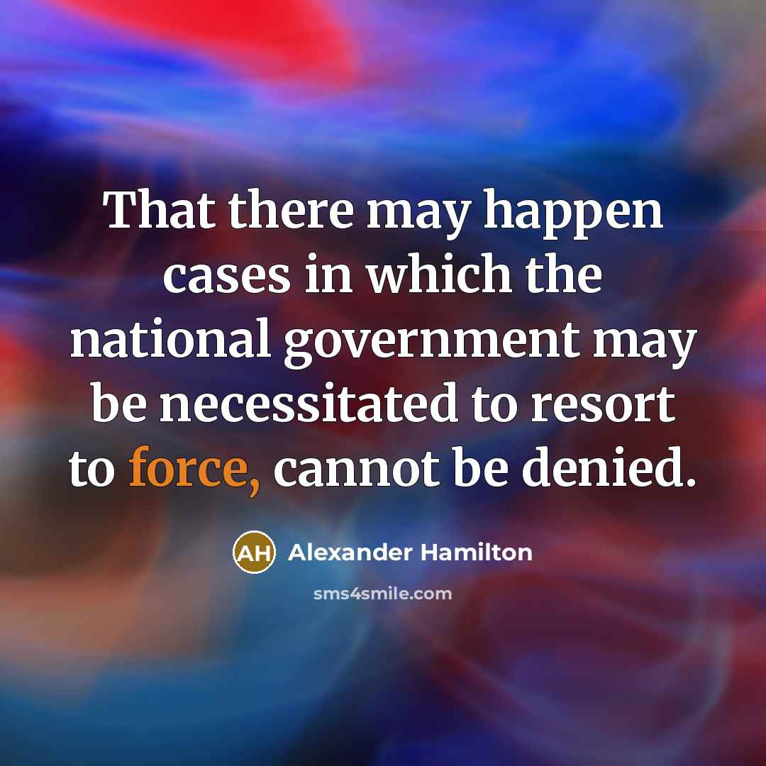 “That there may happen cases in which the national government…” quote by Alexander Hamilton