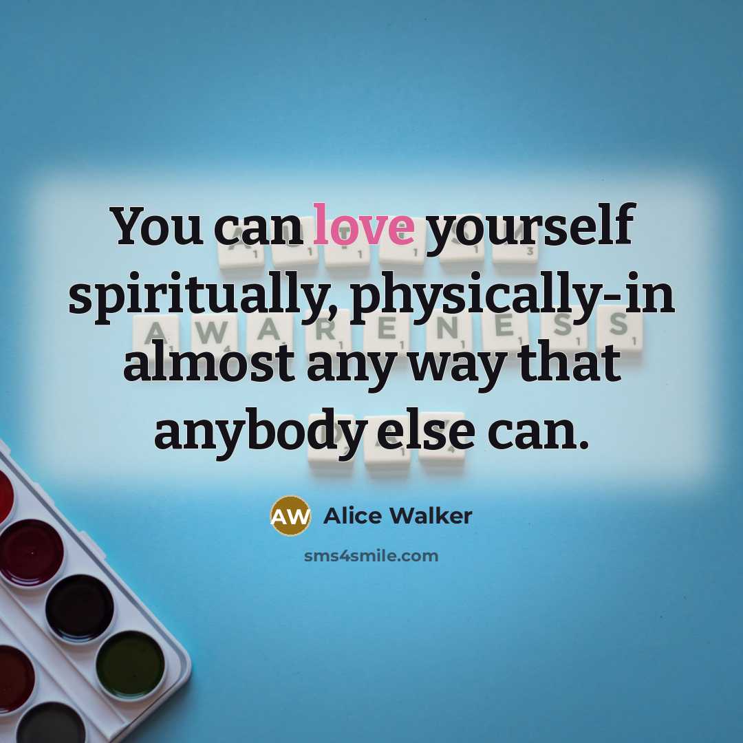 “You can love yourself spiritually, physically-in almost any way that…” quote by Alice Walker