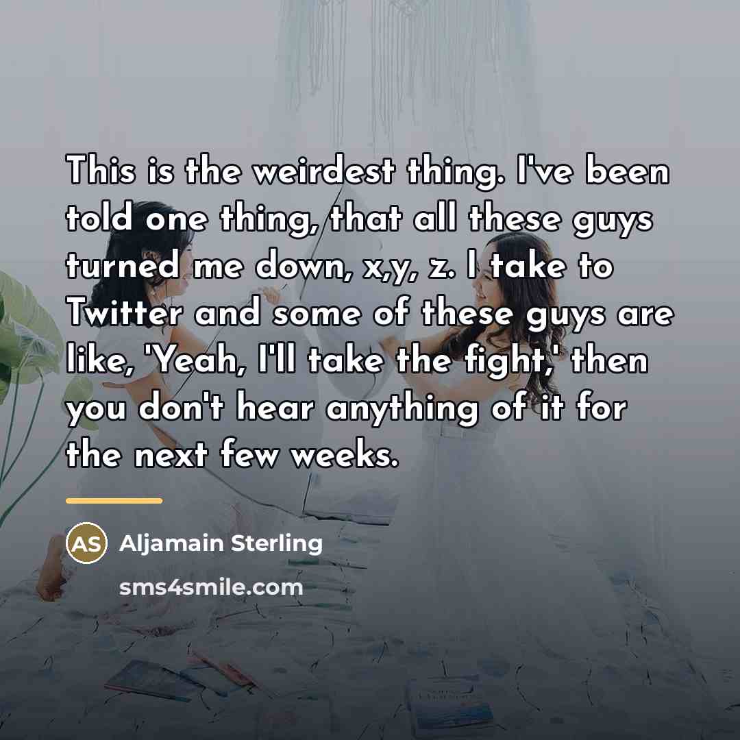 “This is the weirdest thing. I've been told one thing,…” quote by Aljamain Sterling