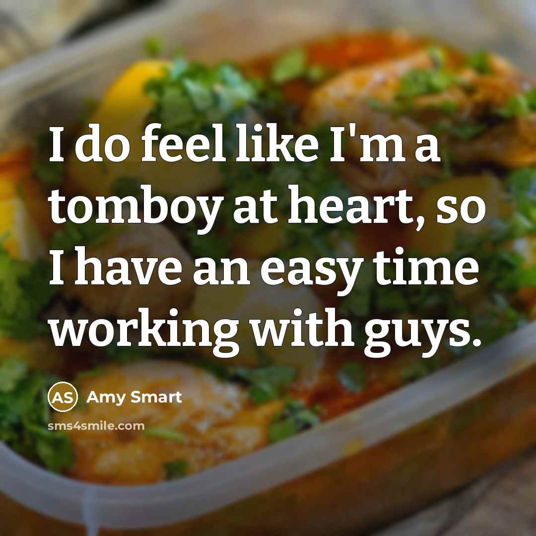 “I do feel like I'm a tomboy at heart, so…” quote by Amy Smart