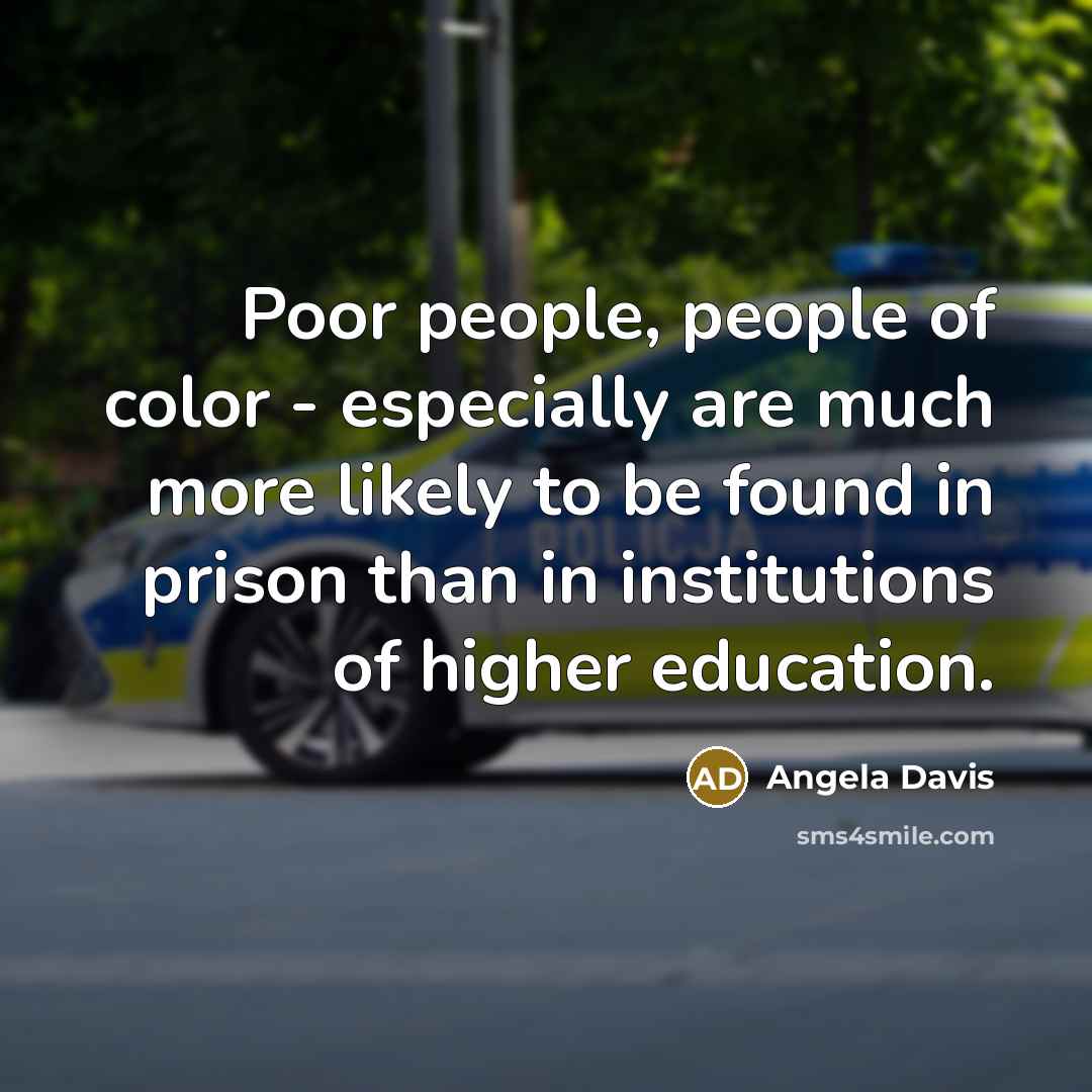 “Poor people, people of color - especially are much more…” quote by Angela Davis