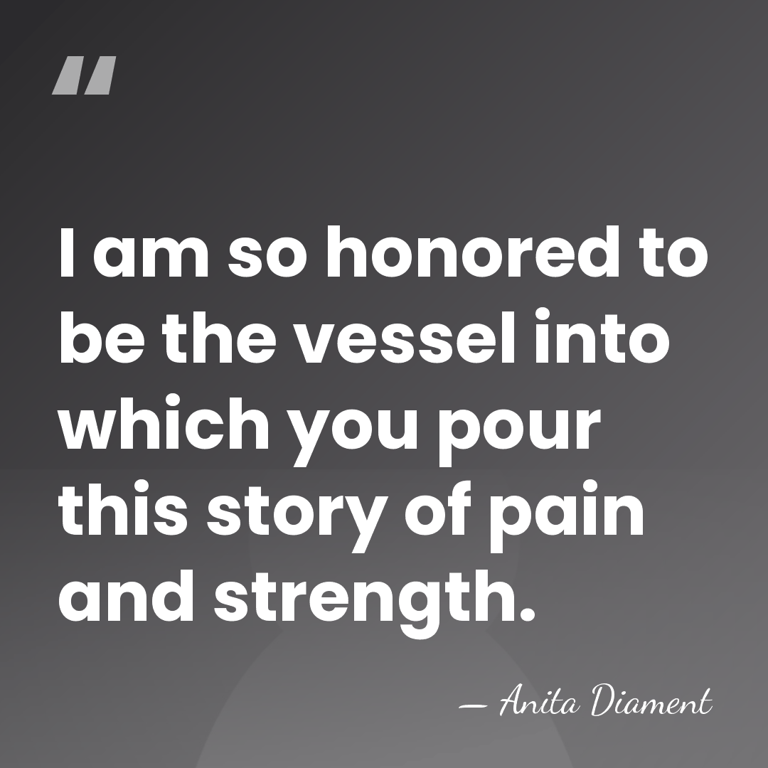 I am so honored to be the vessel into which you pour&hellip; - Anita Diament