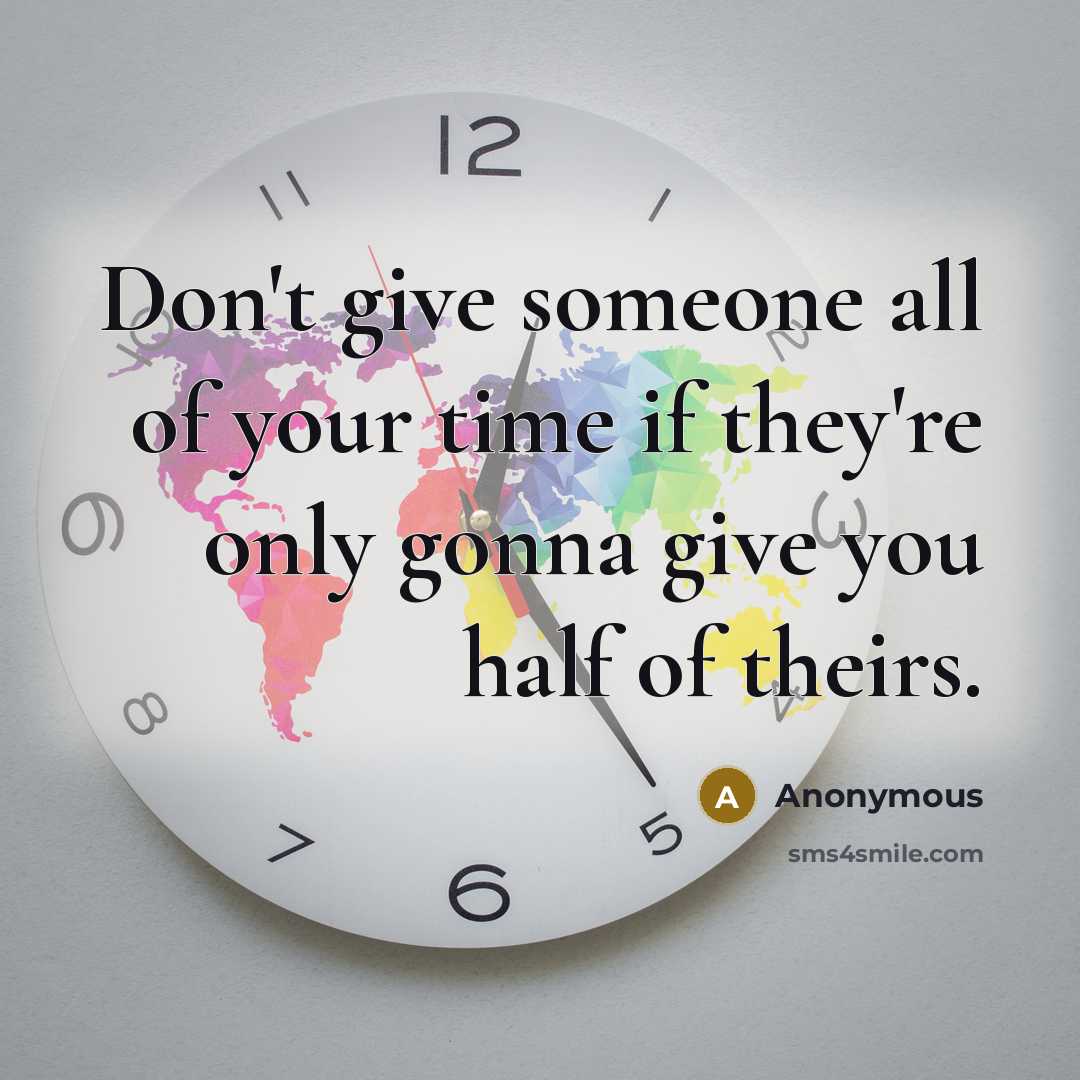 “Don't give someone all of your time if they're only…” quote by Anonymous