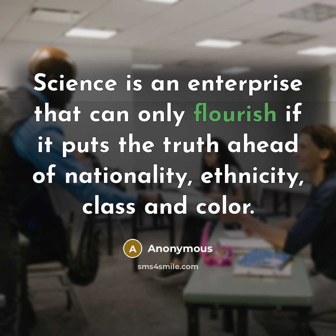 “Science is an enterprise that can only flourish if it…” quote by Anonymous