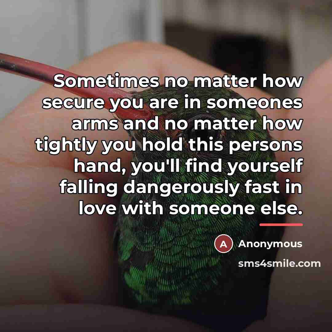 “Sometimes no matter how secure you are in someones arms…” quote by Anonymous