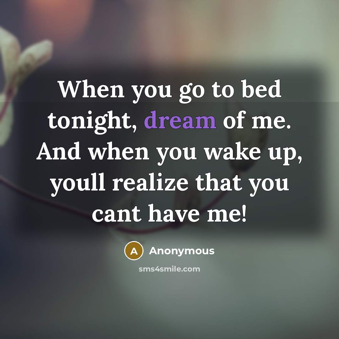 “When you go to bed tonight, dream of me. And…” quote by Anonymous