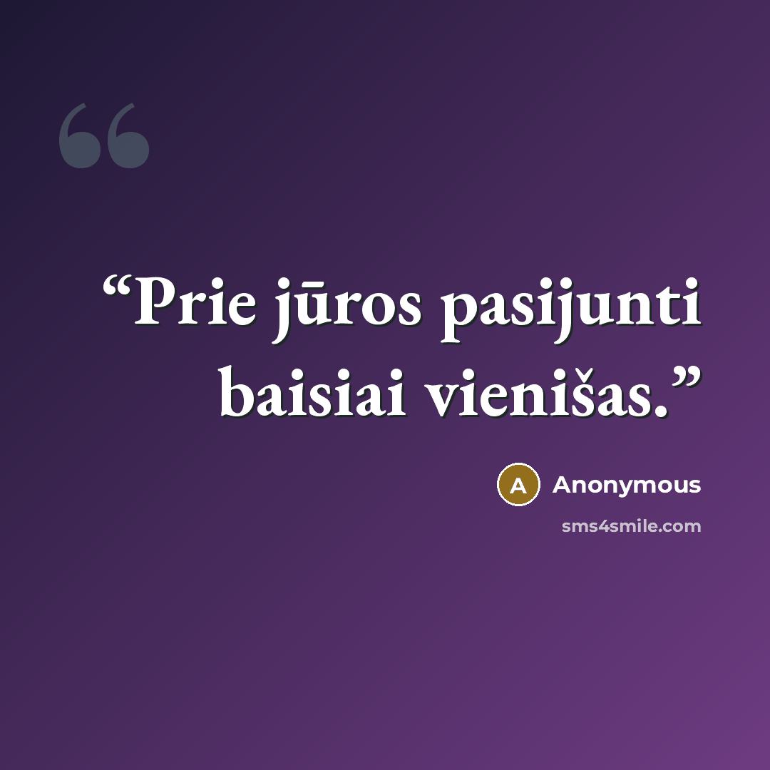 “Prie jūros pasijunti baisiai vienišas.” quote by Anonymous