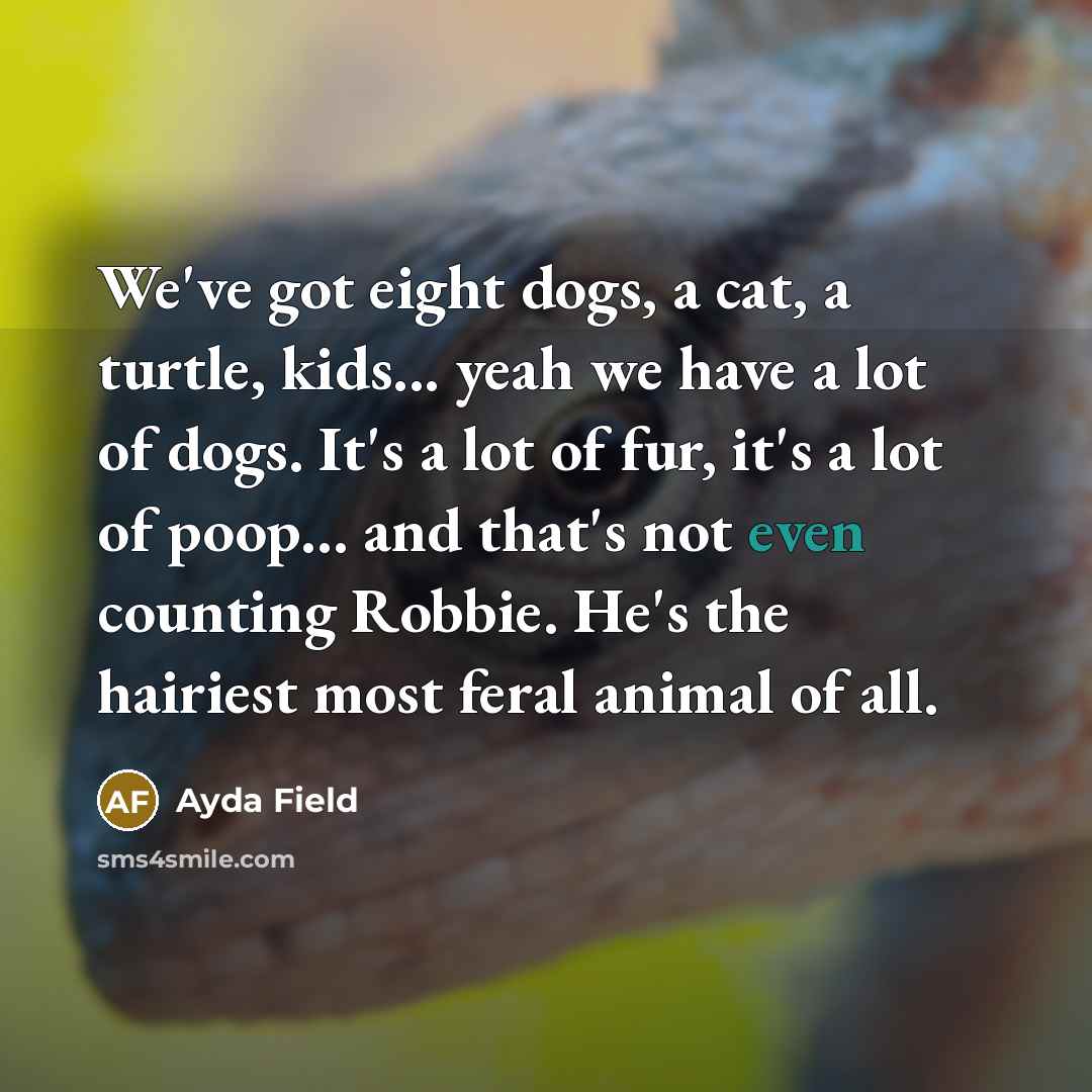 “We've got eight dogs, a cat, a turtle, kids... yeah…” quote by Ayda Field