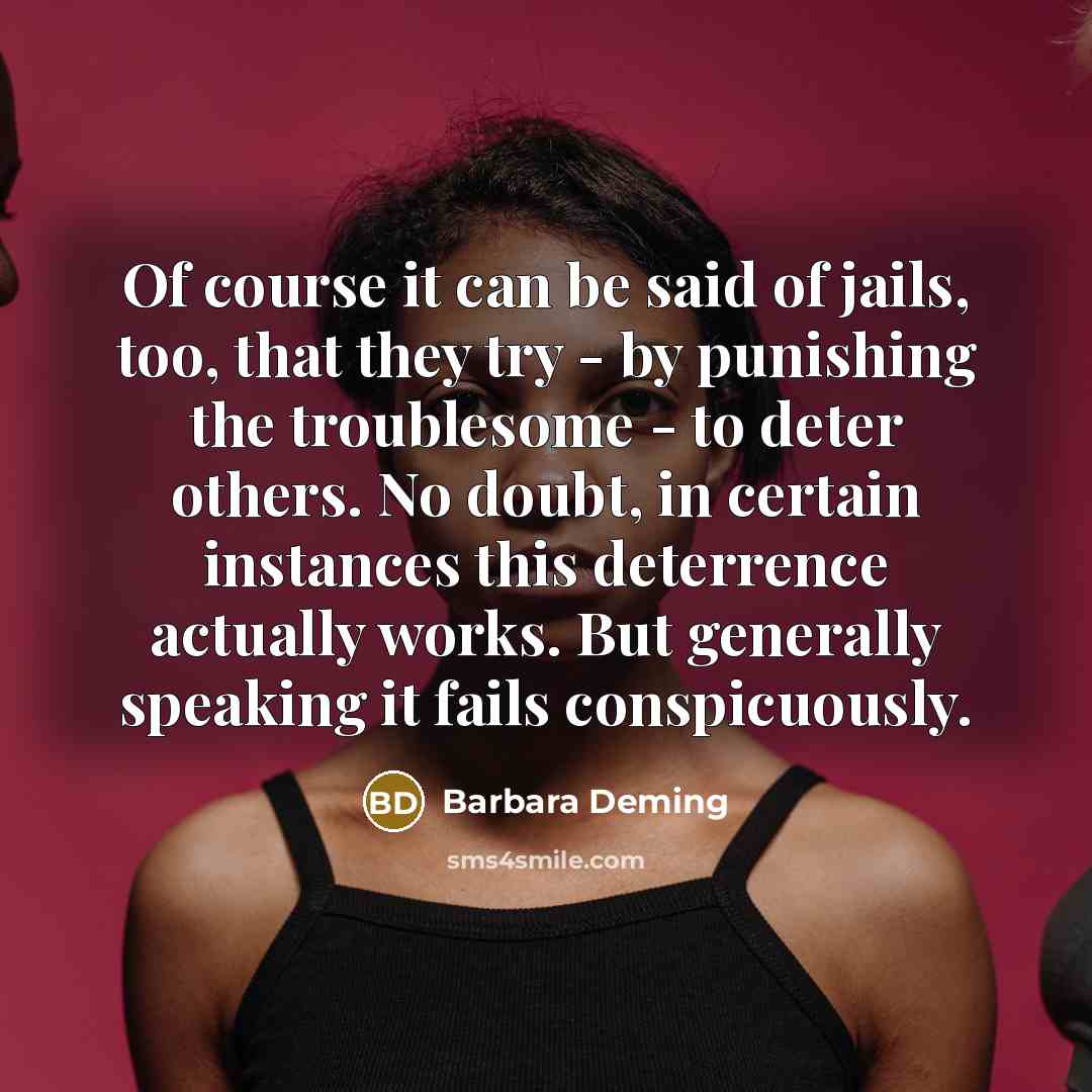 “Of course it can be said of jails, too, that…” quote by Barbara Deming