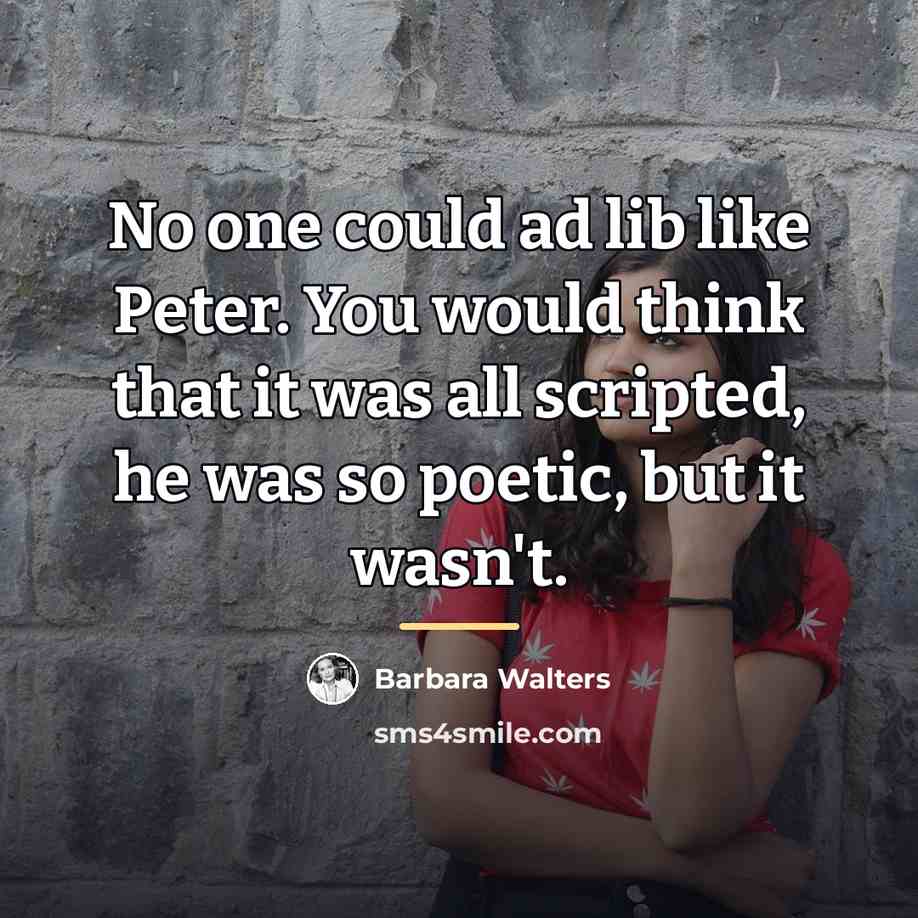 “No one could ad lib like Peter. You would think…” quote by Barbara Walters