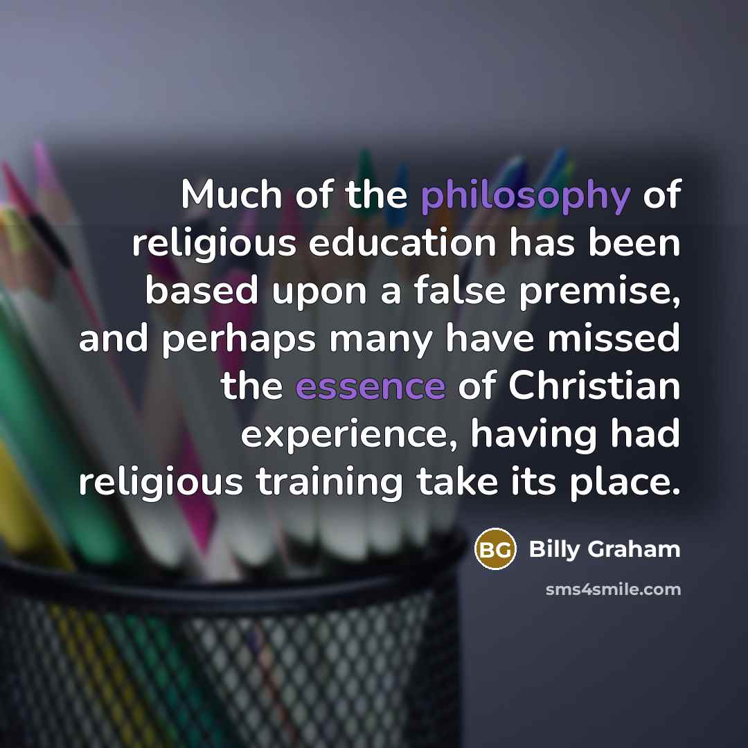 “Much of the philosophy of religious education has been based…” quote by Billy Graham