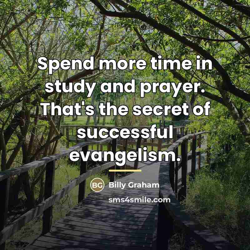 “Spend more time in study and prayer. That's the secret…” quote by Billy Graham