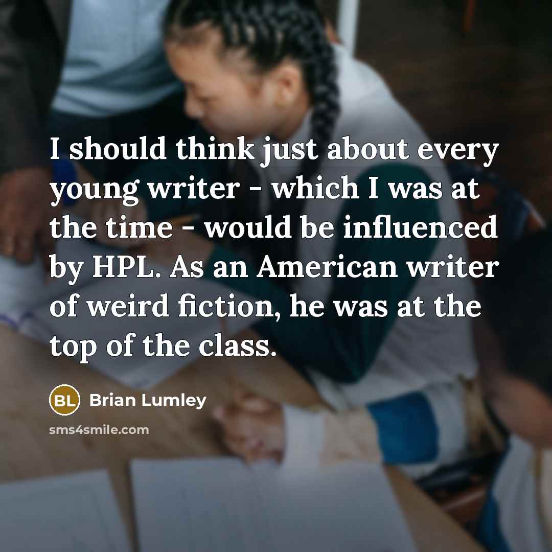 “I should think just about every young writer - which…” quote by Brian Lumley