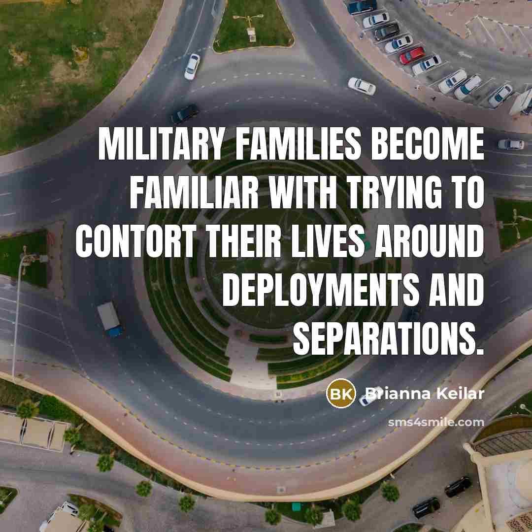 “Military families become familiar with trying to contort their lives…” quote by Brianna Keilar