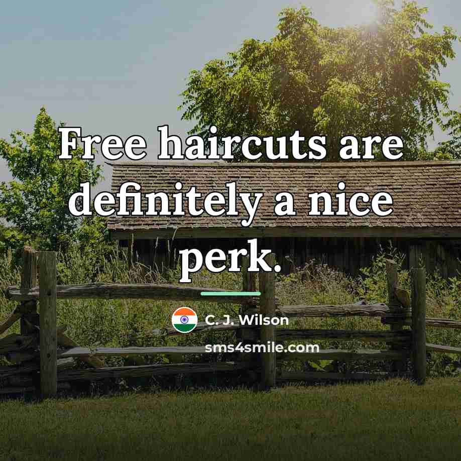 “Free haircuts are definitely a nice perk.…” quote by C. J. Wilson