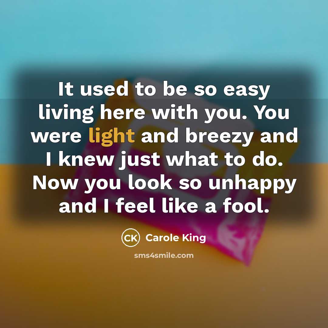 “It used to be so easy living here with you.…” quote by Carole King